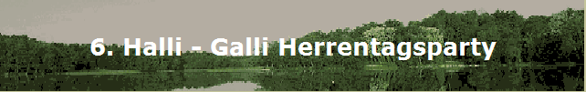 6. Halli - Galli Herrentagsparty